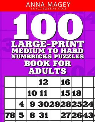 Cover of 100 Large-Print Medium to Hard Numbricks Puzzles Book for Adults