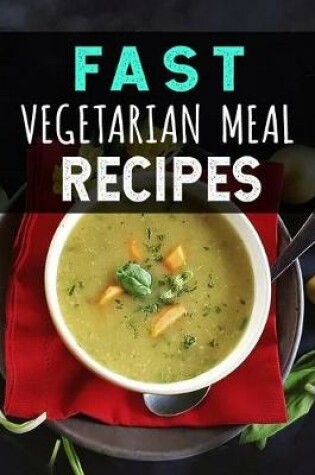 Cover of Fast Vegetarian Meal Recipes