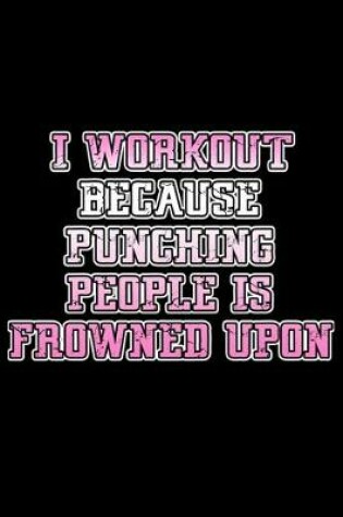 Cover of I workout because punching people is frowned upon