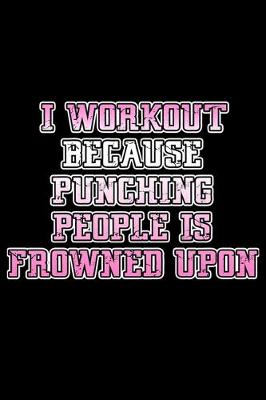 Book cover for I workout because punching people is frowned upon