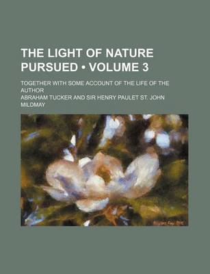 Book cover for The Light of Nature Pursued (Volume 3); Together with Some Account of the Life of the Author