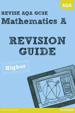 Cover of REVISE AQA: GCSE Mathematics A Revision Guide Higher