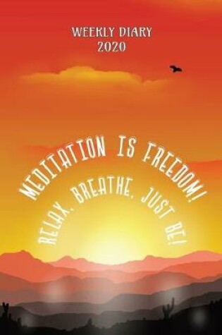 Cover of Meditation is Freedom! Relax, Breathe, Just Be! - Weekly Diary 2020