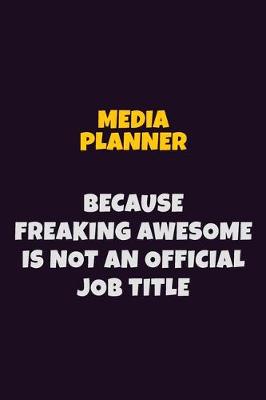 Book cover for Media Planner, Because Freaking Awesome Is Not An Official Job Title