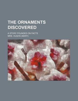 Book cover for The Ornaments Discovered; A Story Founded on Facts