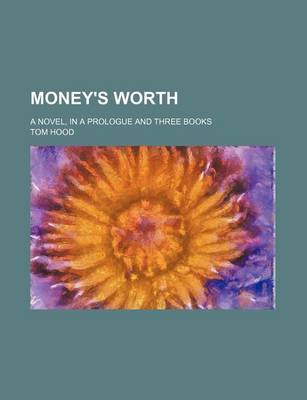 Book cover for Money's Worth (Volume 3); A Novel, in a Prologue and Three Books