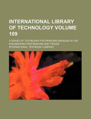 Book cover for International Library of Technology Volume 109; A Series of Textbooks for Persons Engaged in the Engineering Professions and Trades