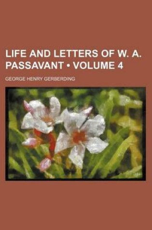 Cover of Life and Letters of W. A. Passavant (Volume 4)