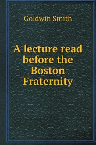 Cover of A lecture read before the Boston Fraternity