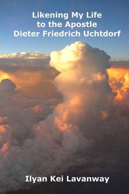 Book cover for Likening My Life to the Apostle Dieter Friedrich Uchtdorf