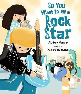 Book cover for So You Want to Be a Rock Star