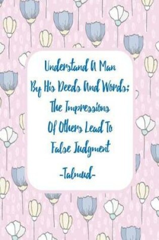 Cover of Understand a Man by His Deeds and Words; The Impressions of Others Lead to False Judgment