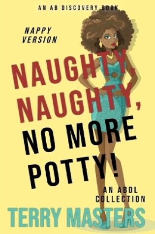 Cover of Naughty, Naughty, No More Potty! (Nappy Version)