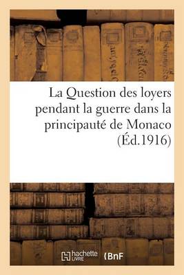 Cover of La Question Des Loyers Pendant La Guerre Dans La Principaute de Monaco