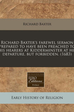 Cover of Richard Baxter's Farewel Sermon Prepared to Have Been Preached to His Hearers at Kidderminster at His Departure, But Forbidden. (1683)