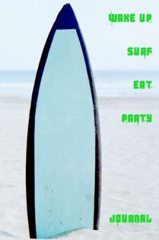 Cover of Wake Up Surf Eat Party Journal