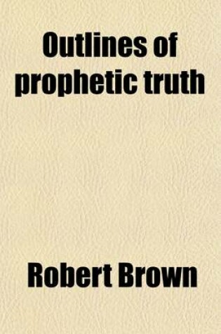 Cover of Outlines of Prophetic Truth