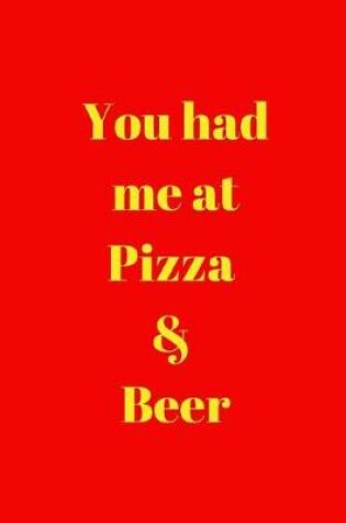Cover of You had me at Pizza & Beer