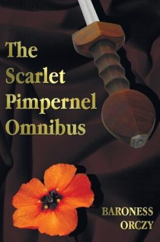 Cover of The Scarlet Pimpernel Omnibus - Unabridged - The Scarlet Pimpernel, I Will Repay, Eldorado, Sir Percy Hits Back