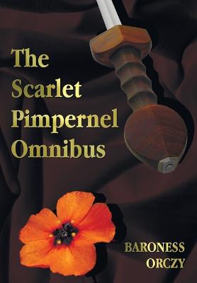 Book cover for The Scarlet Pimpernel Omnibus - Unabridged - The Scarlet Pimpernel, I Will Repay, Eldorado, Sir Percy Hits Back