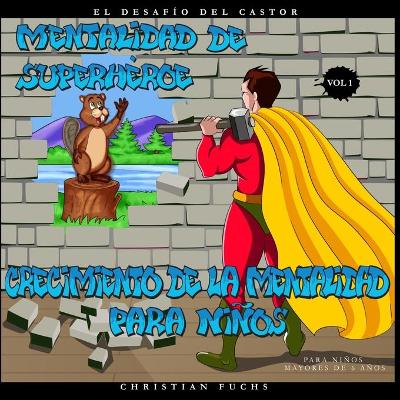 Cover of Mentalidad de Superheroe - Crecimiento de la Mentalidad para ninos Vol.1