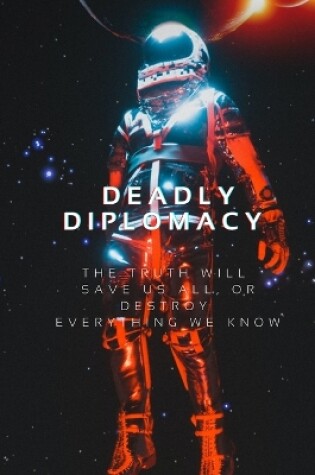 Cover of Deadly Diplomacy "The truth will save us all, or destroy everything we know."