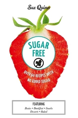 Cover of Sugar Free: Over 60 Recipes with No Added Sugar