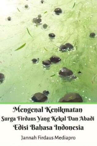 Cover of Mengenal Kenikmatan Surga Firdaus Yang Kekal Dan Abadi Edisi Bahasa Indonesia
