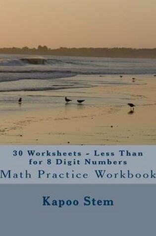 Cover of 30 Worksheets - Less Than for 8 Digit Numbers
