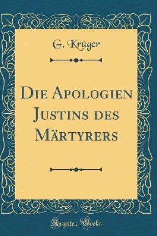 Cover of Die Apologien Justins Des Martyrers (Classic Reprint)