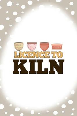 Book cover for Licence To Kiln