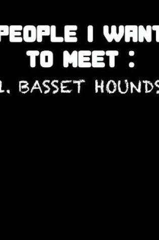 Cover of People I Want to Meet Basset Hounds