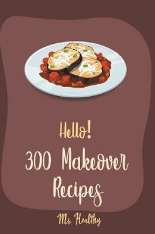 Cover of Hello! 300 Makeover Recipes