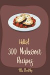 Book cover for Hello! 300 Makeover Recipes