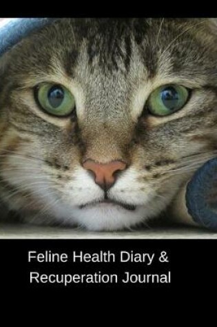 Cover of Feline Health Diary & Recuperation Journal