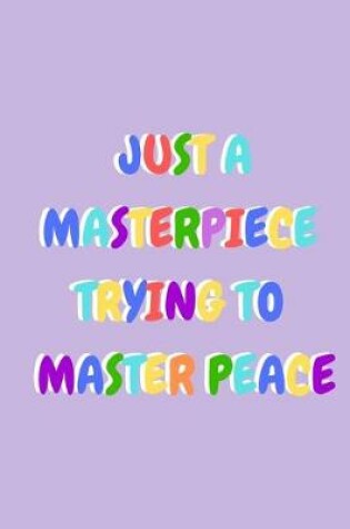 Cover of Just a Masterpiece trying to Master Peace