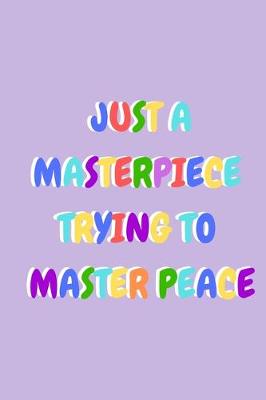 Book cover for Just a Masterpiece trying to Master Peace