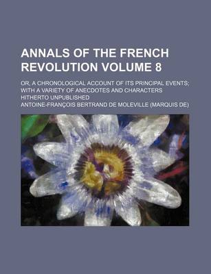 Book cover for Annals of the French Revolution Volume 8; Or, a Chronological Account of Its Principal Events with a Variety of Anecdotes and Characters Hitherto Unpu