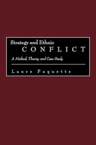 Cover of Strategy and Ethnic Conflict: A Method, Theory, and Case Study