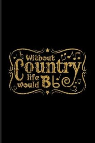 Cover of Without Country Life Would Bb