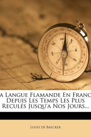 Cover of La Langue Flamande En France Depuis Les Temps Les Plus Reculés Jusqu'a Nos Jours...