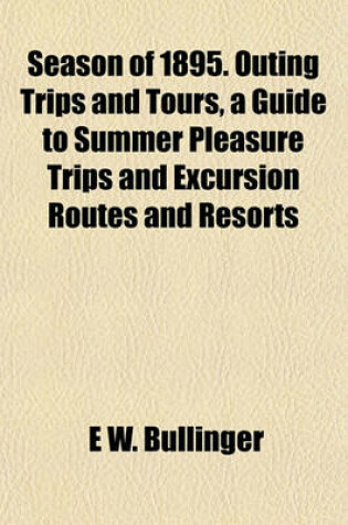 Cover of Season of 1895. Outing Trips and Tours, a Guide to Summer Pleasure Trips and Excursion Routes and Resorts