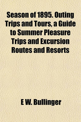 Book cover for Season of 1895. Outing Trips and Tours, a Guide to Summer Pleasure Trips and Excursion Routes and Resorts