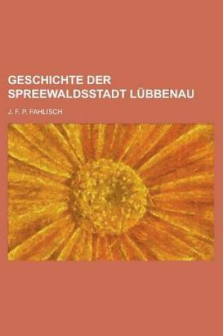 Cover of Geschichte Der Spreewaldsstadt Lubbenau