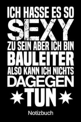 Cover of Ich hasse es so sexy zu sein aber ich bin Bauleiter also kann ich nichts dagegen tun