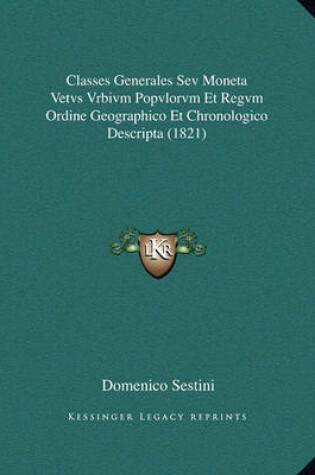 Cover of Classes Generales Sev Moneta Vetvs Vrbivm Popvlorvm Et Regvm Ordine Geographico Et Chronologico Descripta (1821)