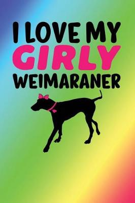 Book cover for I Love My Girly Weimaraner