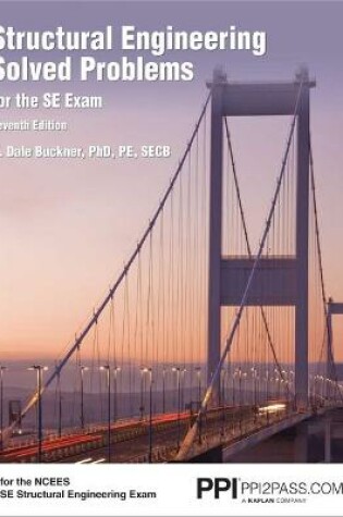 Cover of Ppi Structural Engineering Solved Problems for the Se Exam, 7th Edition - Comprehensive Practice in Structural Engineering Concepts, Methods, and Standards for the Ncees Se Exam