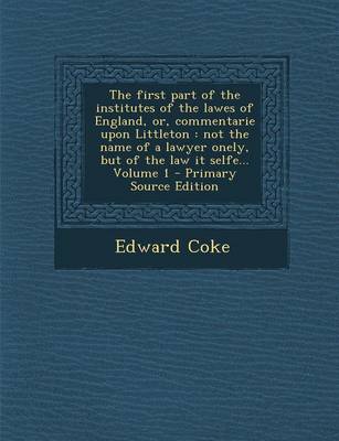 Book cover for The First Part of the Institutes of the Lawes of England, Or, Commentarie Upon Littleton