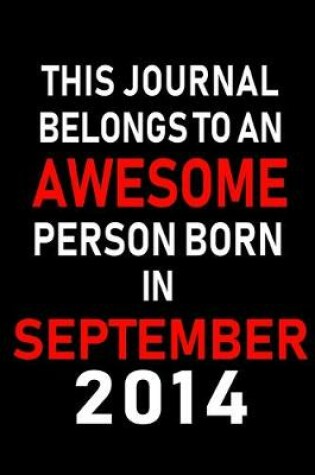 Cover of This Journal belongs to an Awesome Person Born in September 2014